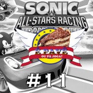 PavêCast #11 – Sonic & All-stars Racing Transformed